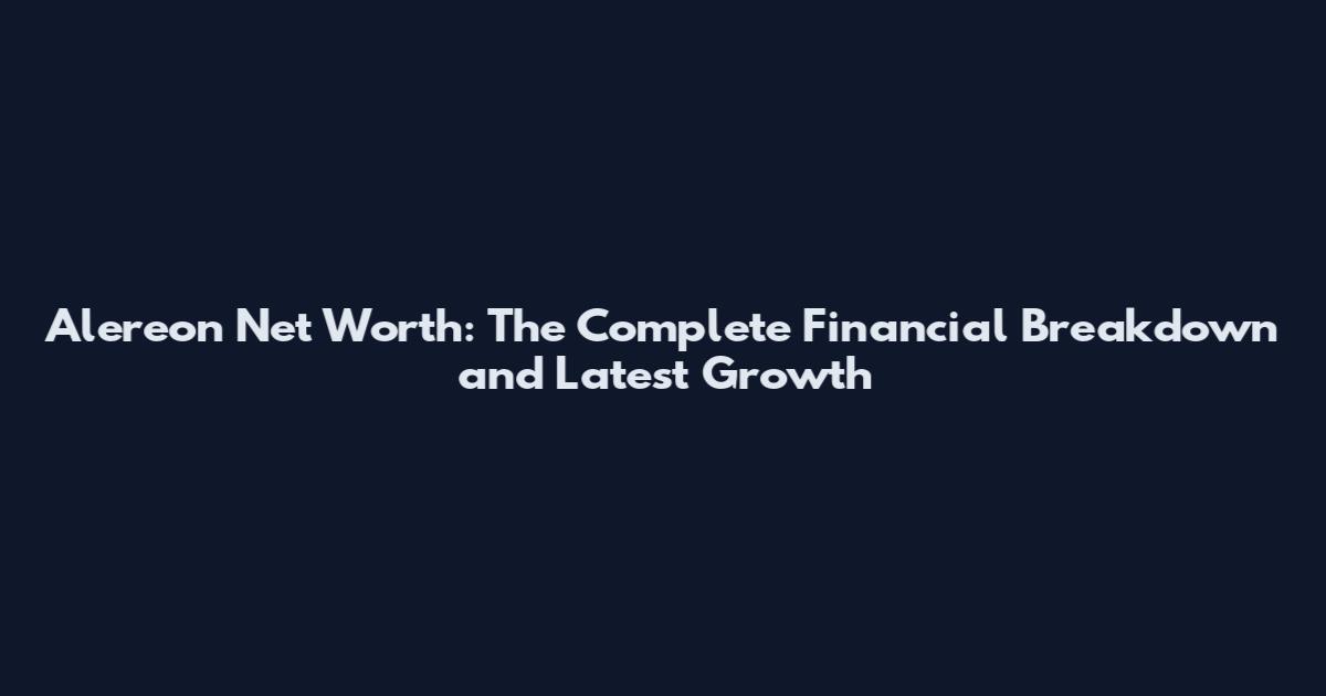 Alereon Net Worth: The Complete Financial Breakdown and Latest Growth