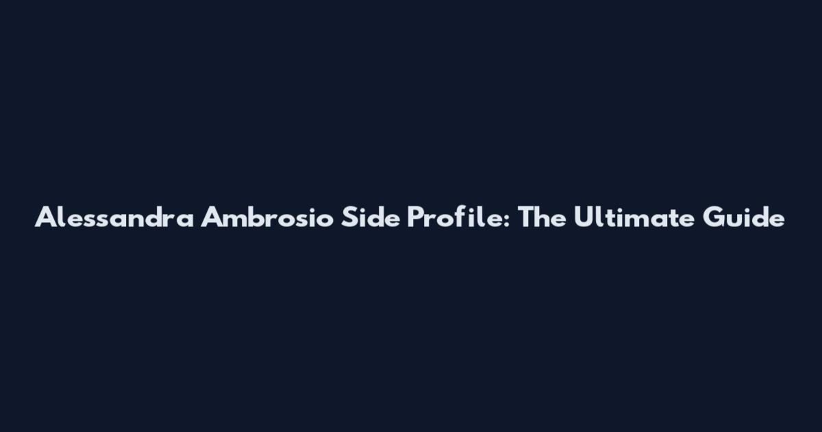 Alessandra Ambrosio Side Profile: The Ultimate Guide