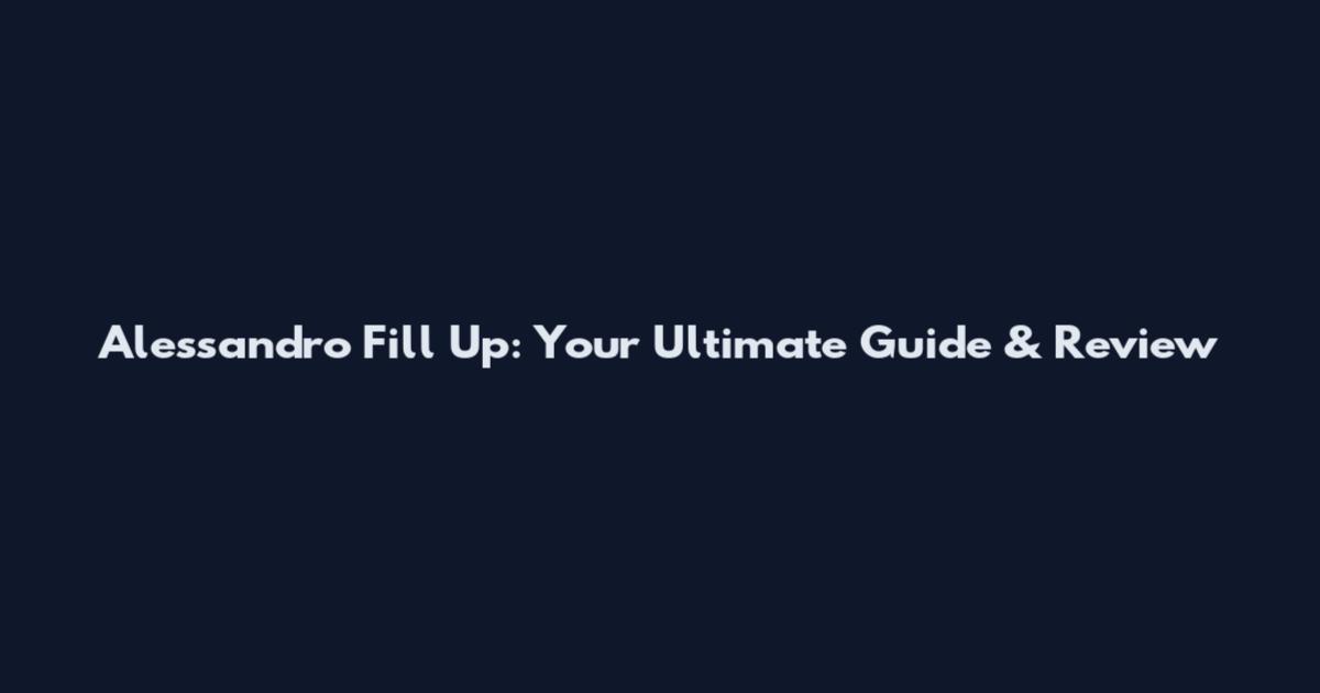 Alessandro Fill Up: Your Ultimate Guide & Review