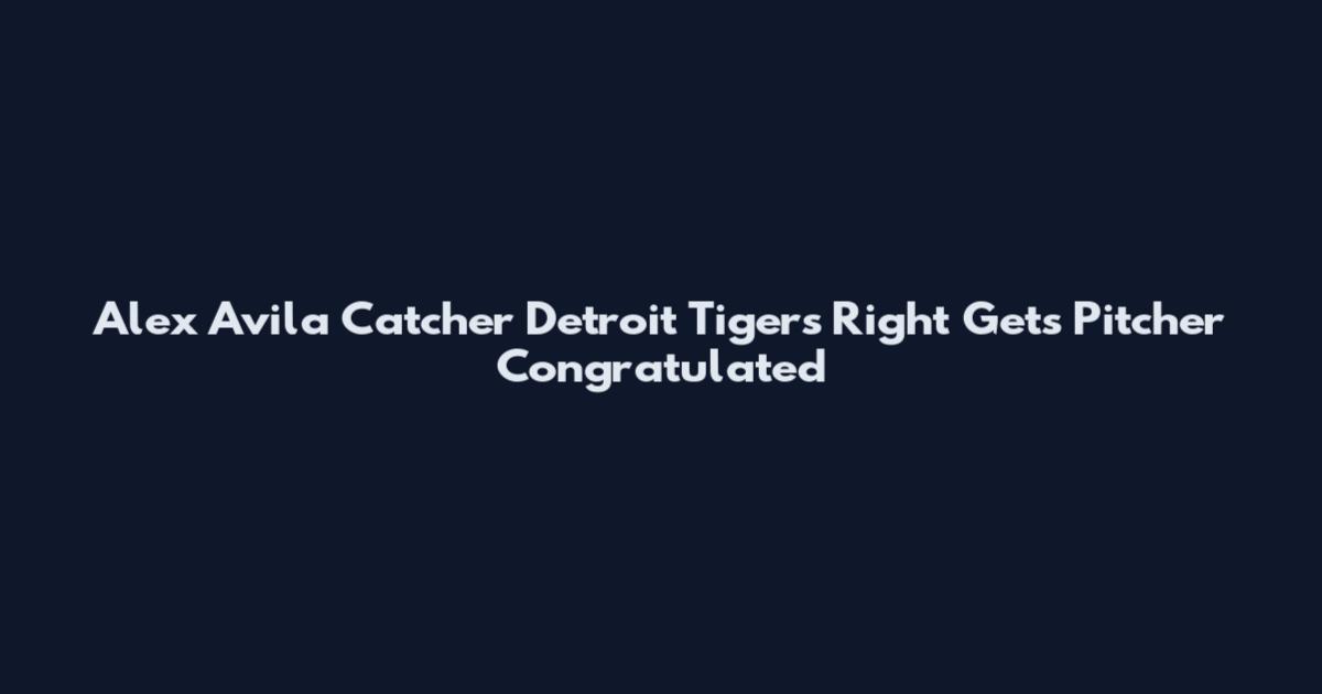 Alex Avila Catcher Detroit Tigers Right Gets Pitcher Congratulated
