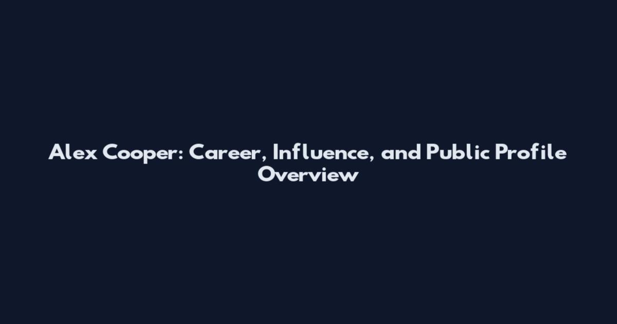 Alex Cooper: Career, Influence, and Public Profile Overview