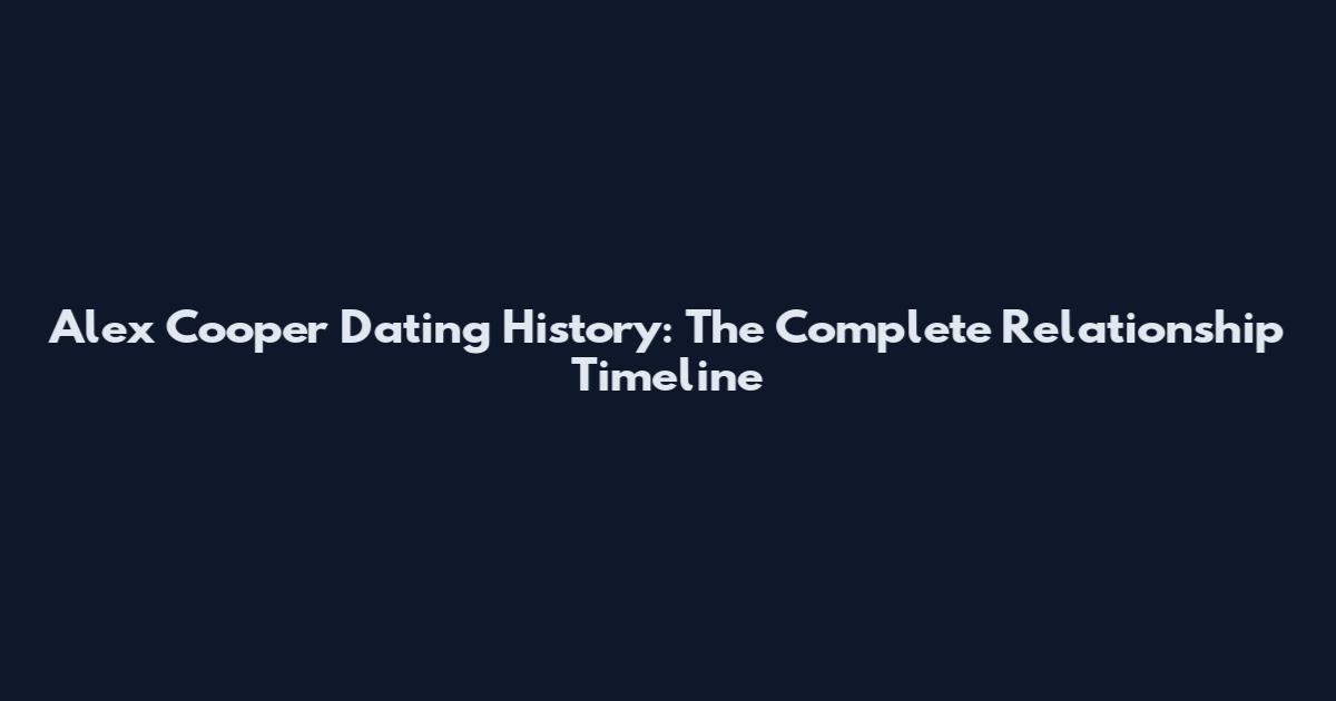 Alex Cooper Dating History: The Complete Relationship Timeline