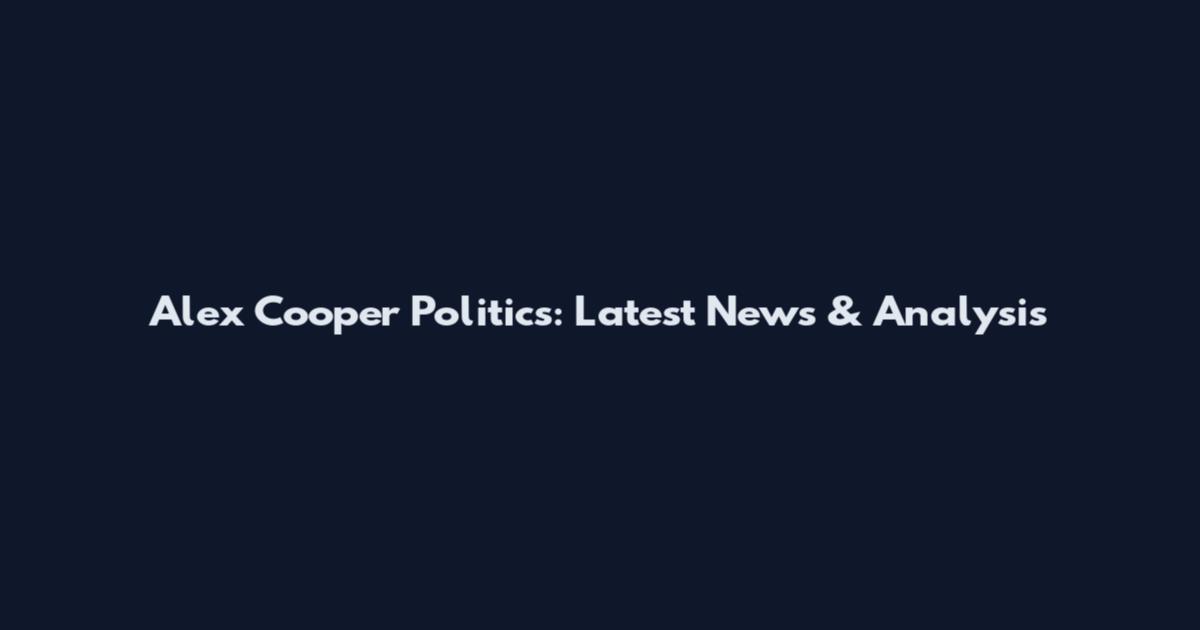 Alex Cooper Politics: Latest News & Analysis