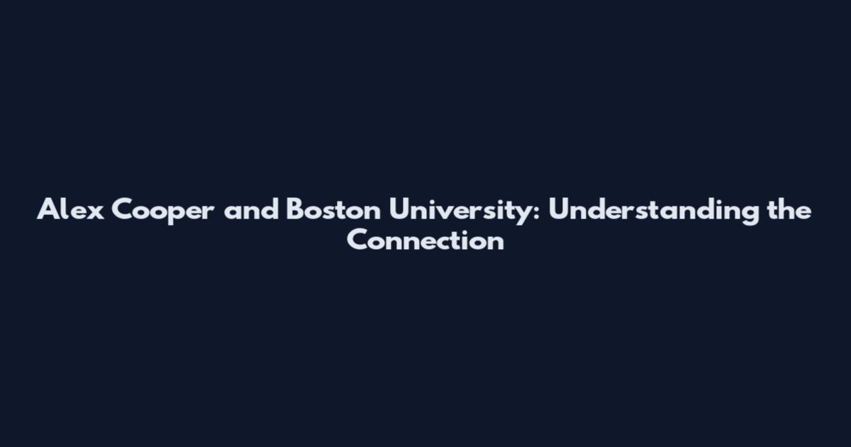 Alex Cooper and Boston University: Understanding the Connection