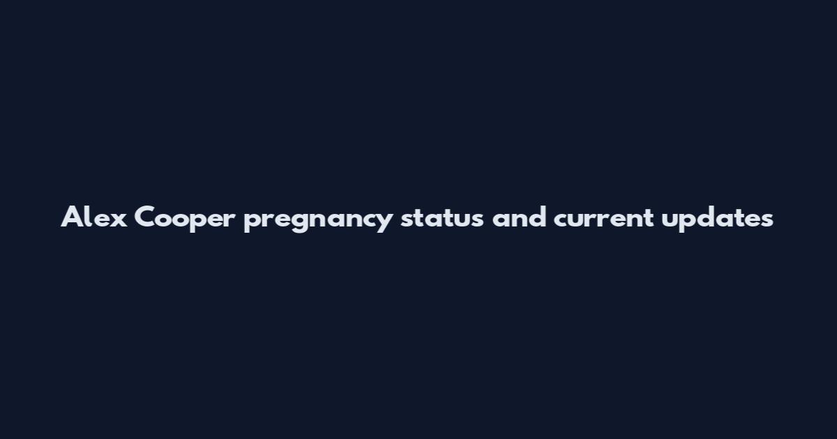 Alex Cooper pregnancy status and current updates