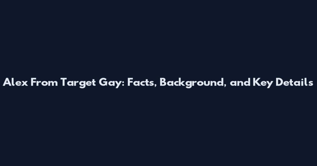 Alex From Target Gay: Facts, Background, and Key Details