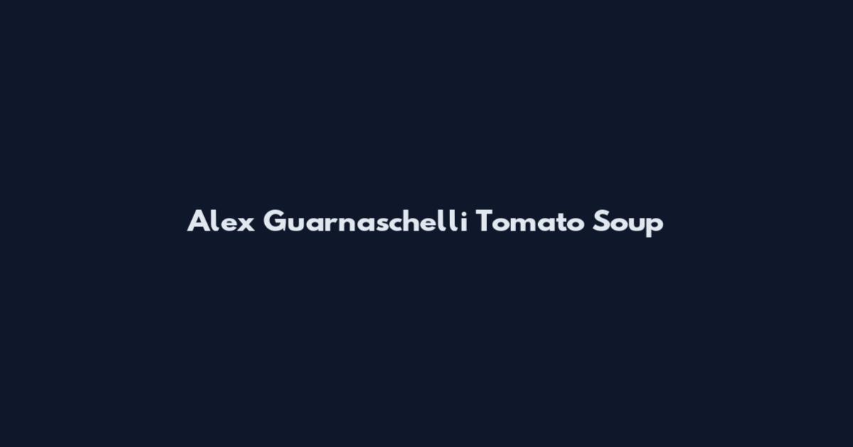 Alex Guarnaschelli Tomato Soup