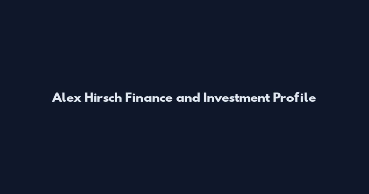 Alex Hirsch Finance and Investment Profile