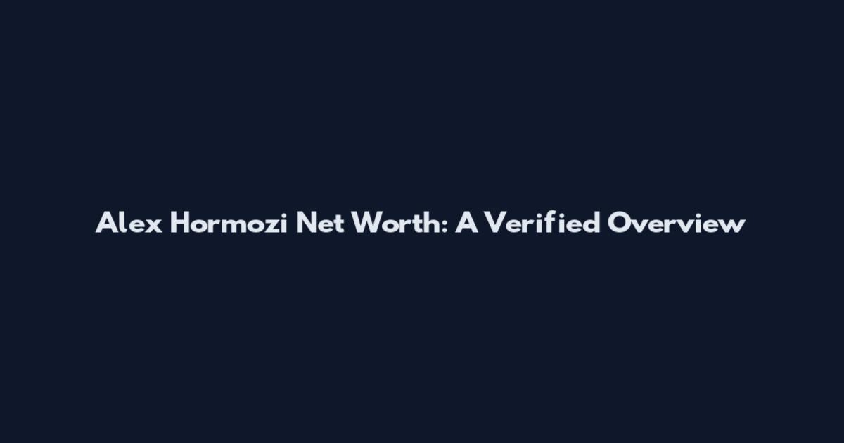 Alex Hormozi Net Worth: A Verified Overview
