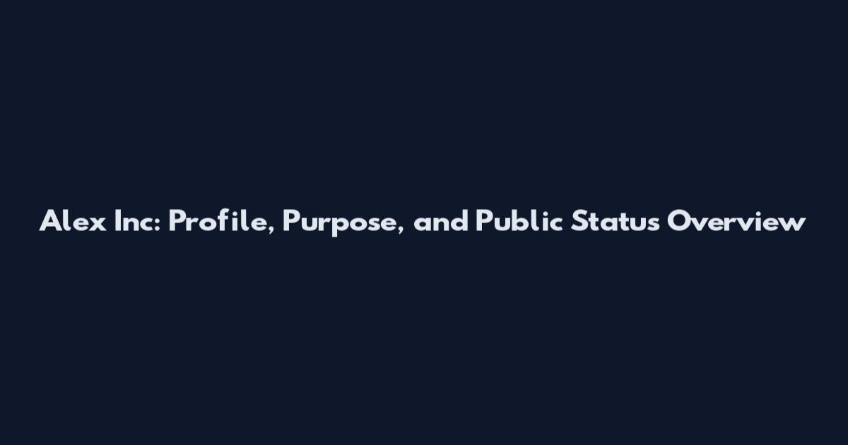 Alex Inc: Profile, Purpose, and Public Status Overview