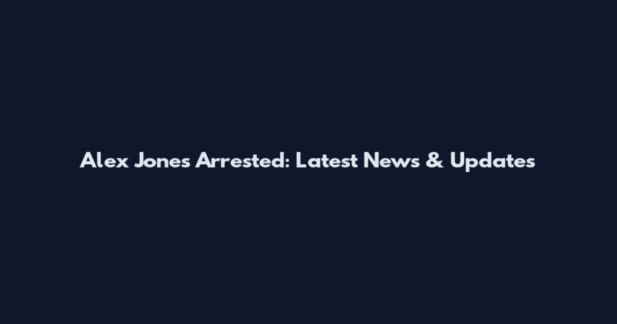 Alex Jones Arrested: Latest News & Updates