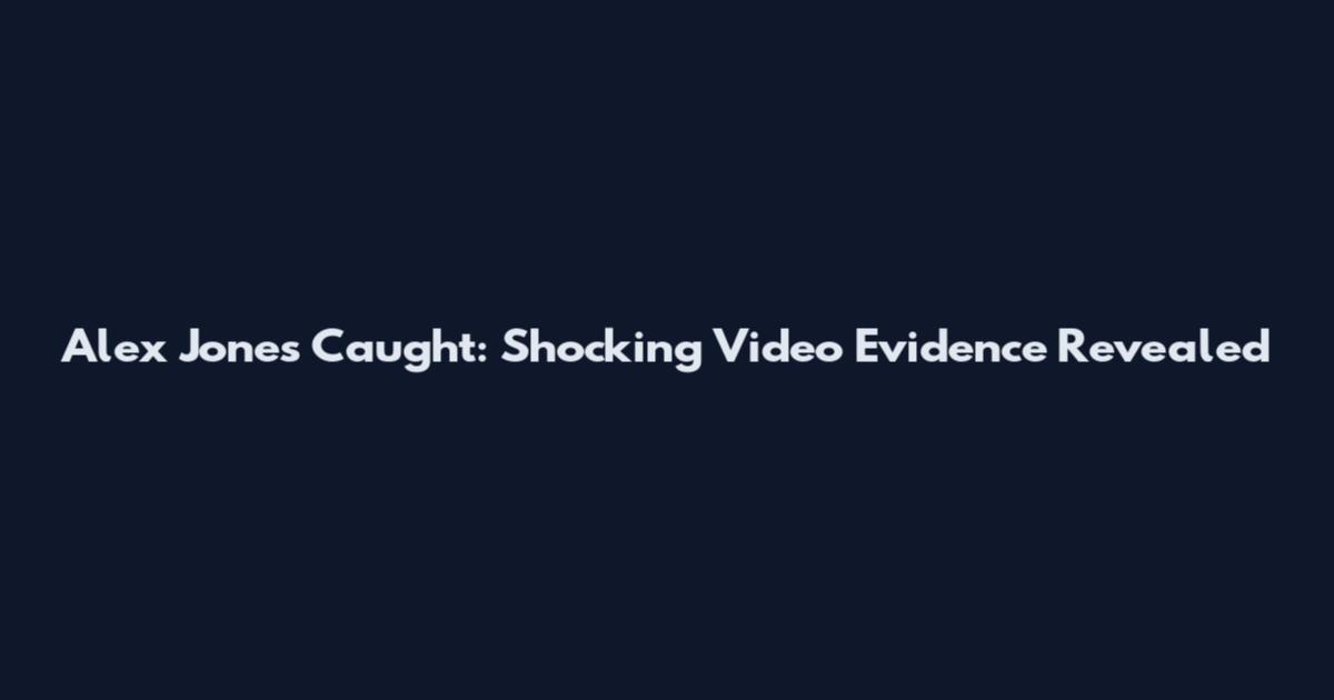 Alex Jones Caught: Shocking Video Evidence Revealed