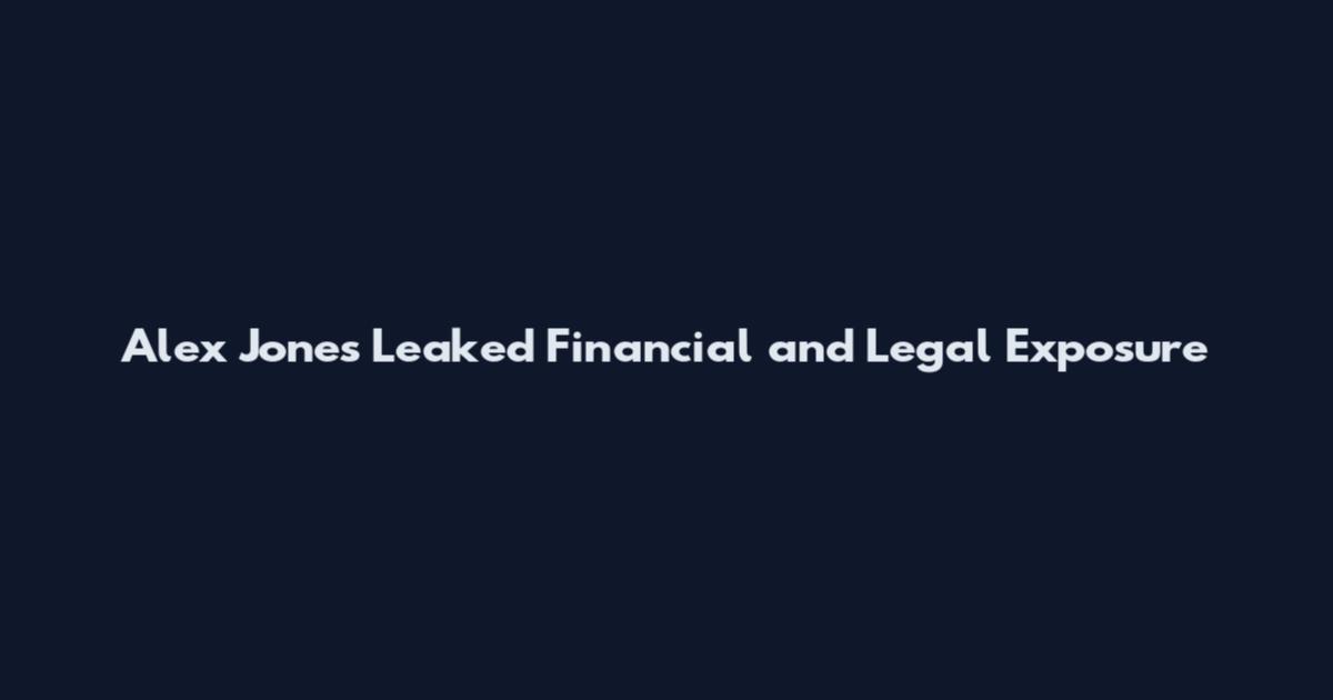 Alex Jones Leaked Financial and Legal Exposure