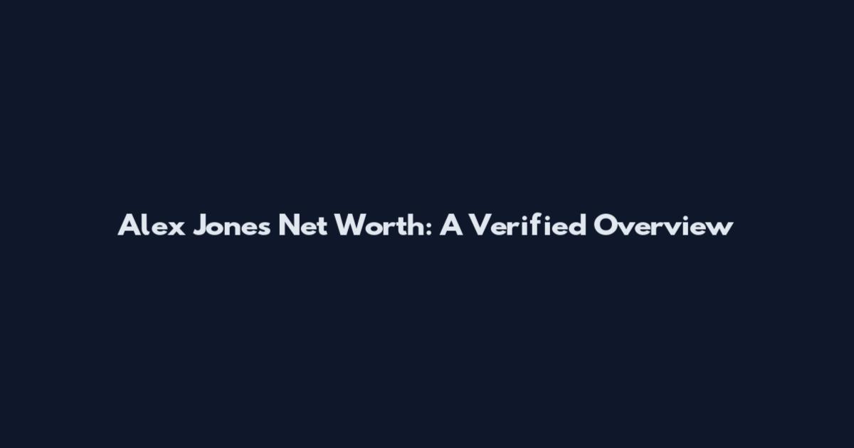 Alex Jones Net Worth: A Verified Overview