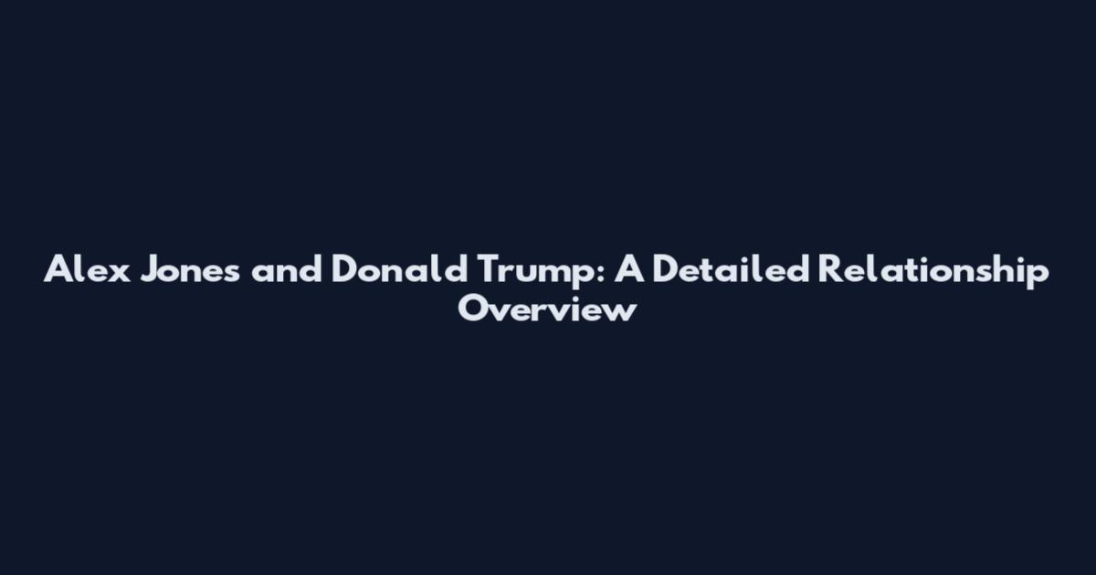 Alex Jones and Donald Trump: A Detailed Relationship Overview