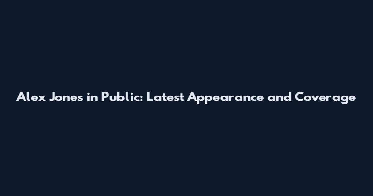 Alex Jones in Public: Latest Appearance and Coverage