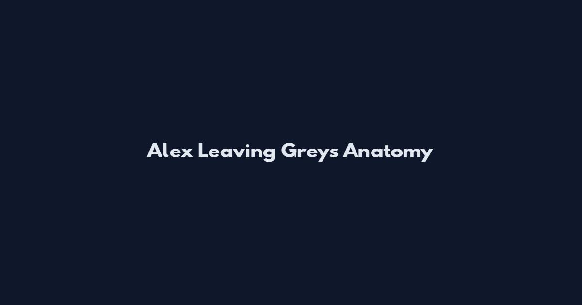 Alex Leaving Grey's Anatomy