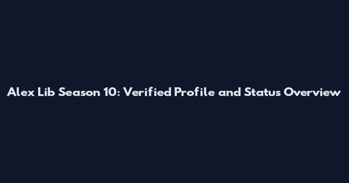 Alex Lib Season 10: Verified Profile and Status Overview