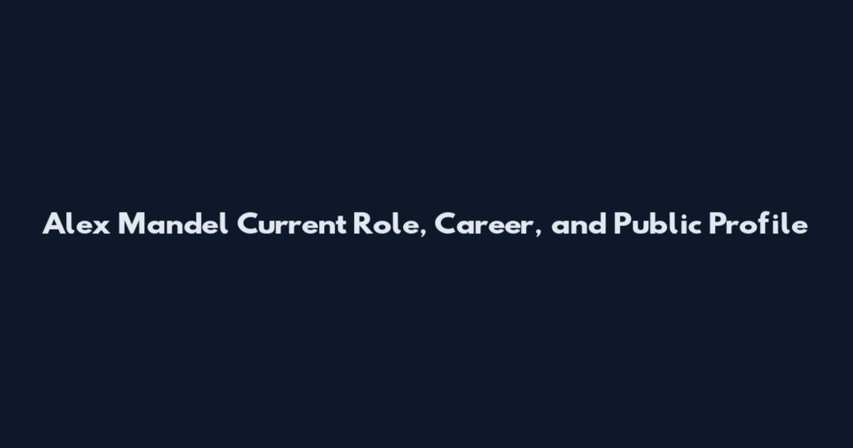 Alex Mandel Current Role, Career, and Public Profile
