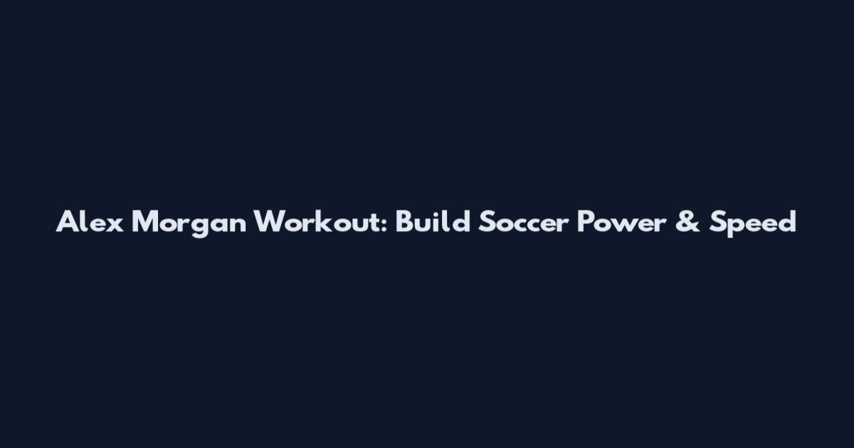 Alex Morgan Workout: Build Soccer Power & Speed