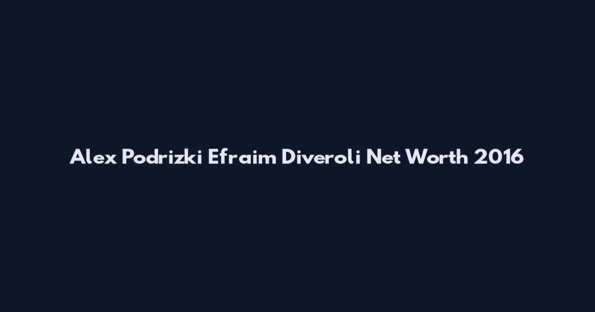 Alex Podrizki Efraim Diveroli Net Worth 2016