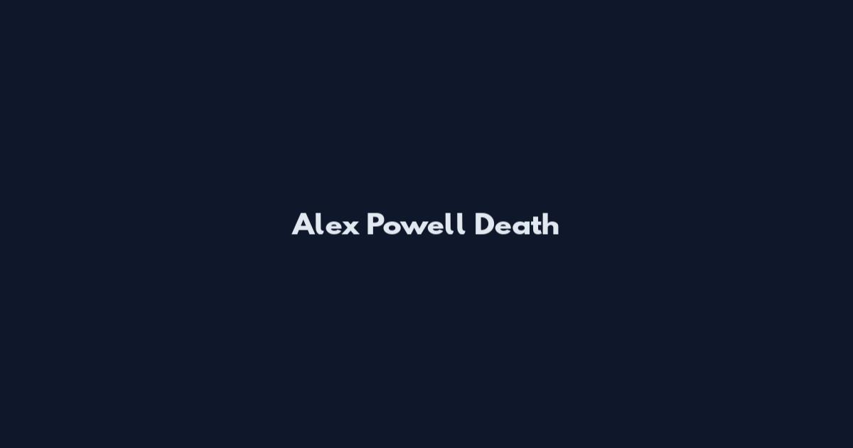 Alex Powell Death