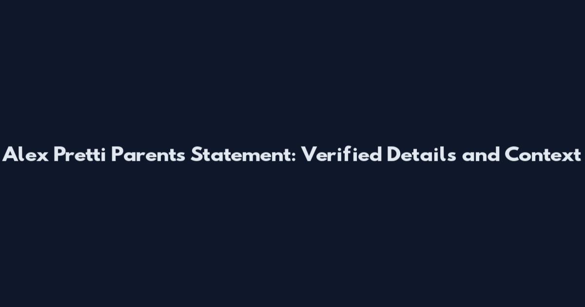 Alex Pretti Parents Statement: Verified Details and Context