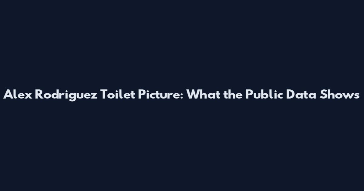Alex Rodriguez Toilet Picture: What the Public Data Shows