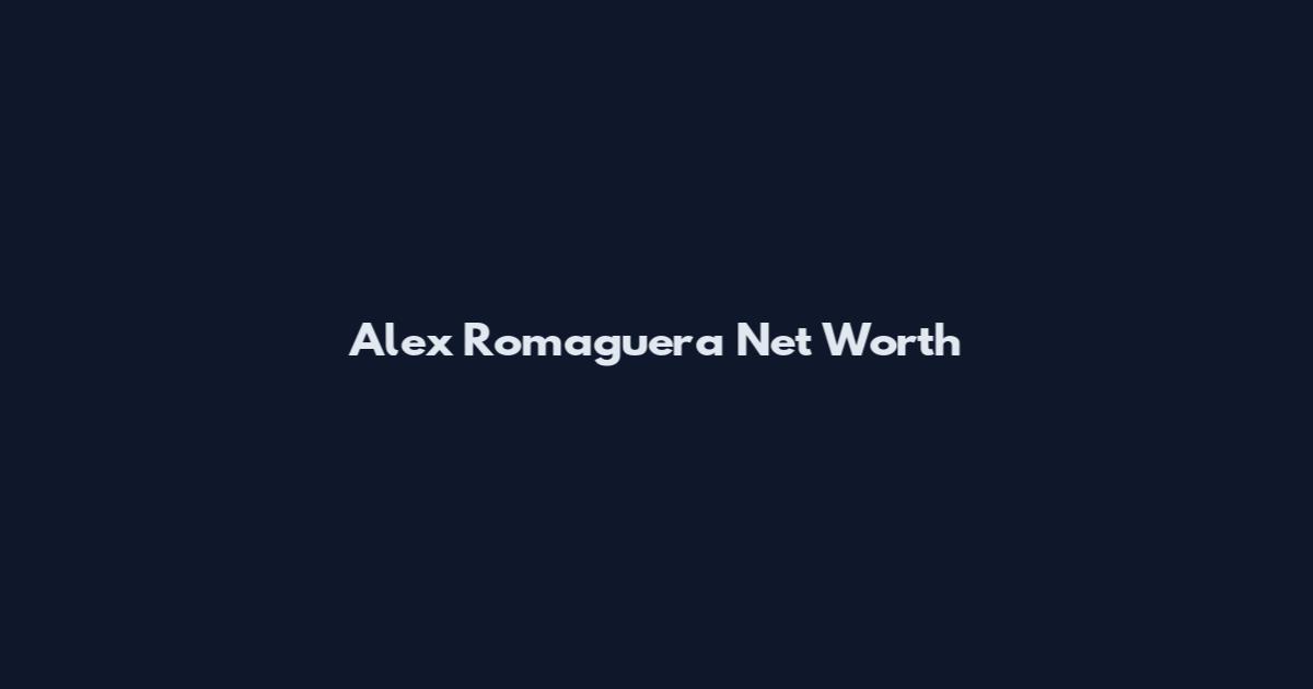 Alex Romaguera Net Worth