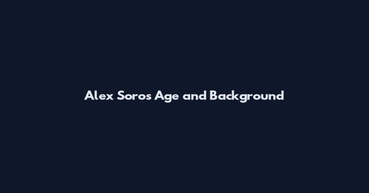 Alex Soros Age and Background