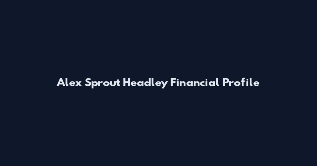 Alex Sprout Headley Financial Profile