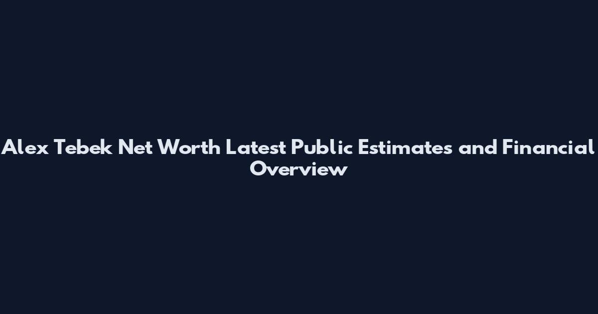 Alex Tebek Net Worth Latest Public Estimates and Financial Overview
