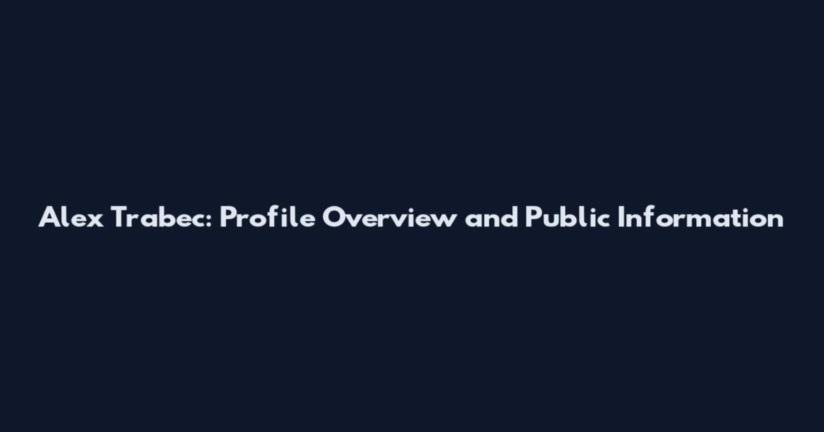 Alex Trabec: Profile Overview and Public Information