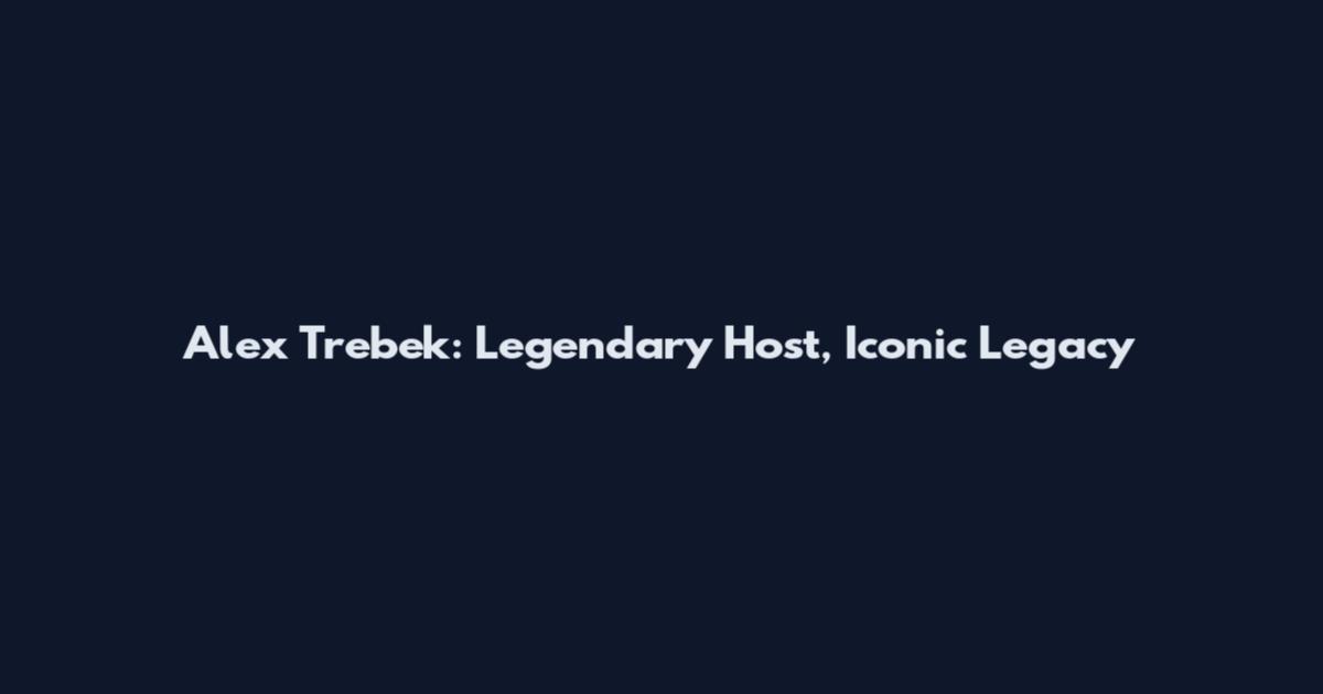 Alex Trebek: Legendary Host, Iconic Legacy