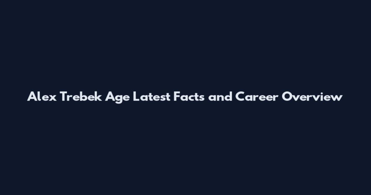 Alex Trebek Age Latest Facts and Career Overview