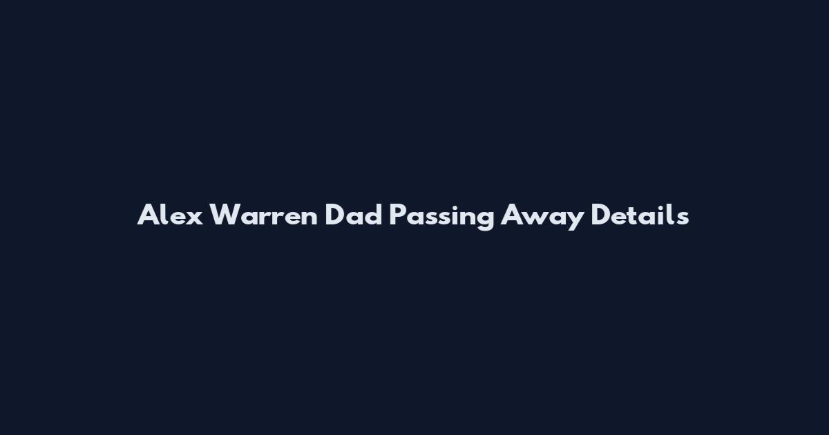 Alex Warren Dad Passing Away Details