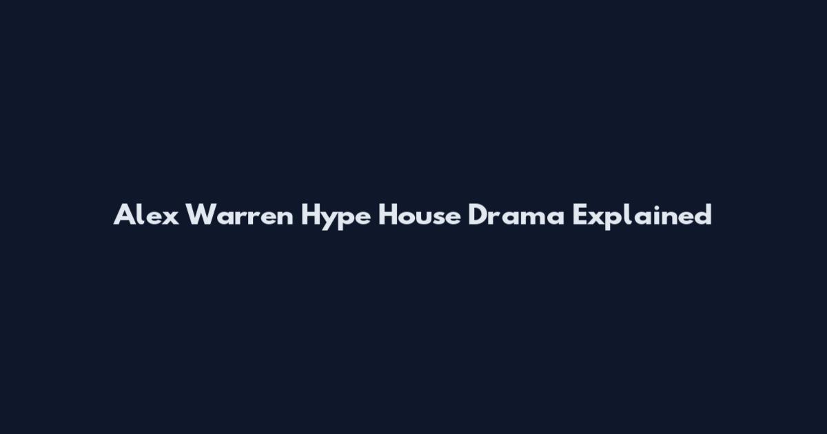 Alex Warren Hype House Drama Explained