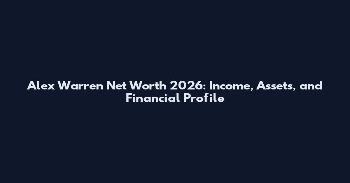 Alex Warren Net Worth 2026: Income, Assets, and Financial Profile