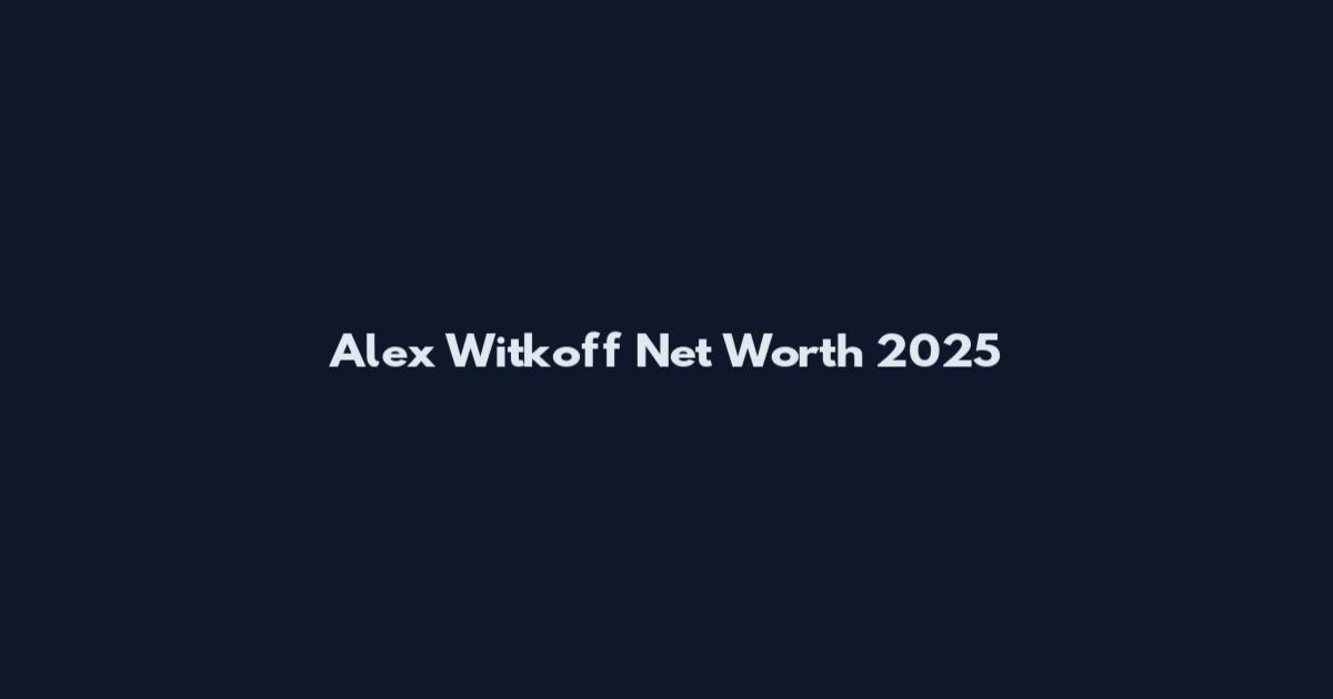 Alex Witkoff Net Worth 2025