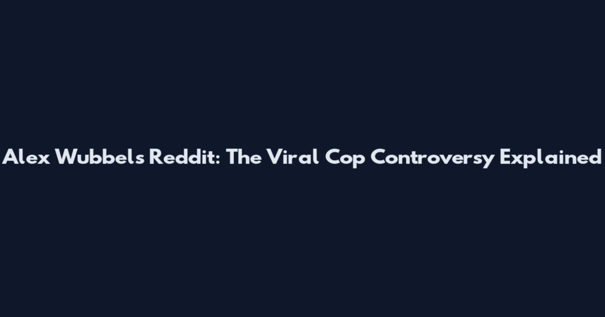 Alex Wubbels Reddit: The Viral Cop Controversy Explained
