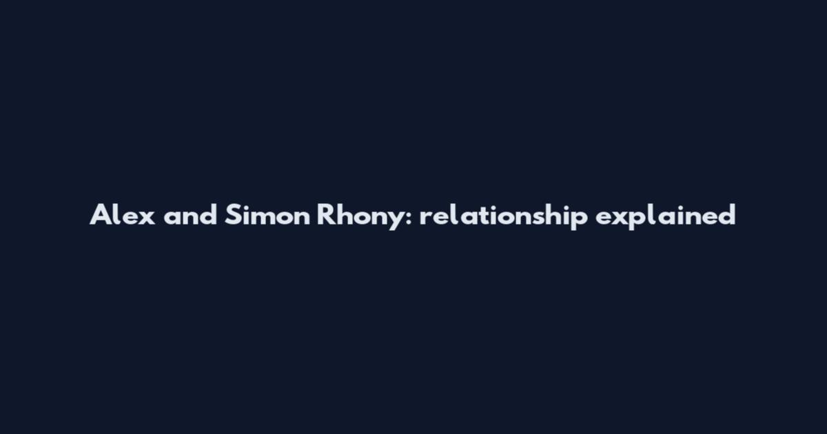 Alex and Simon Rhony: relationship explained