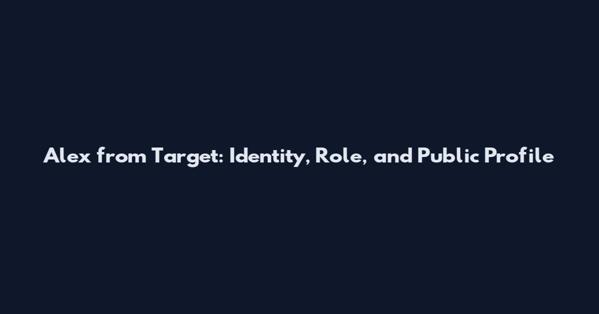 Alex from Target: Identity, Role, and Public Profile