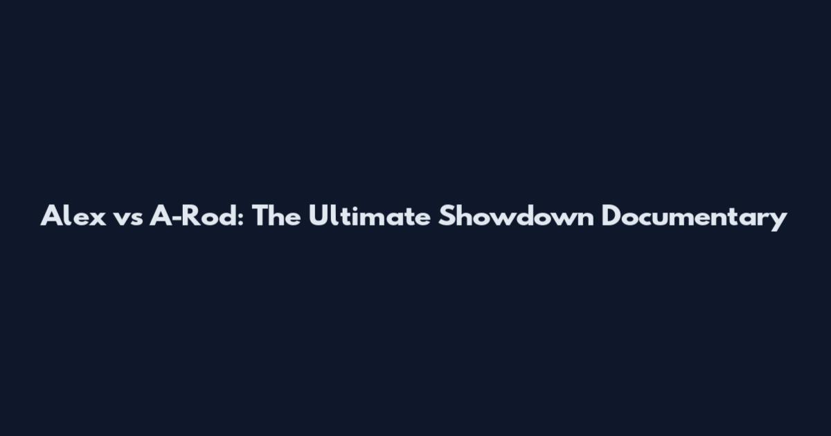Alex vs A-Rod: The Ultimate Showdown Documentary