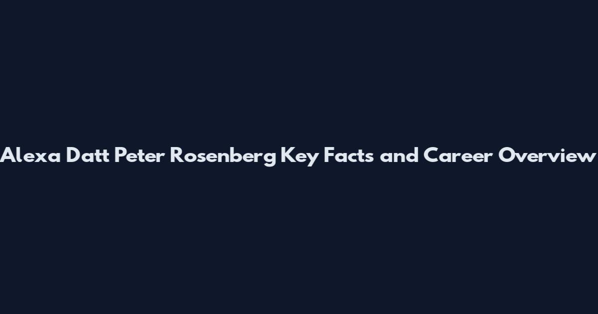 Alexa Datt Peter Rosenberg Key Facts and Career Overview