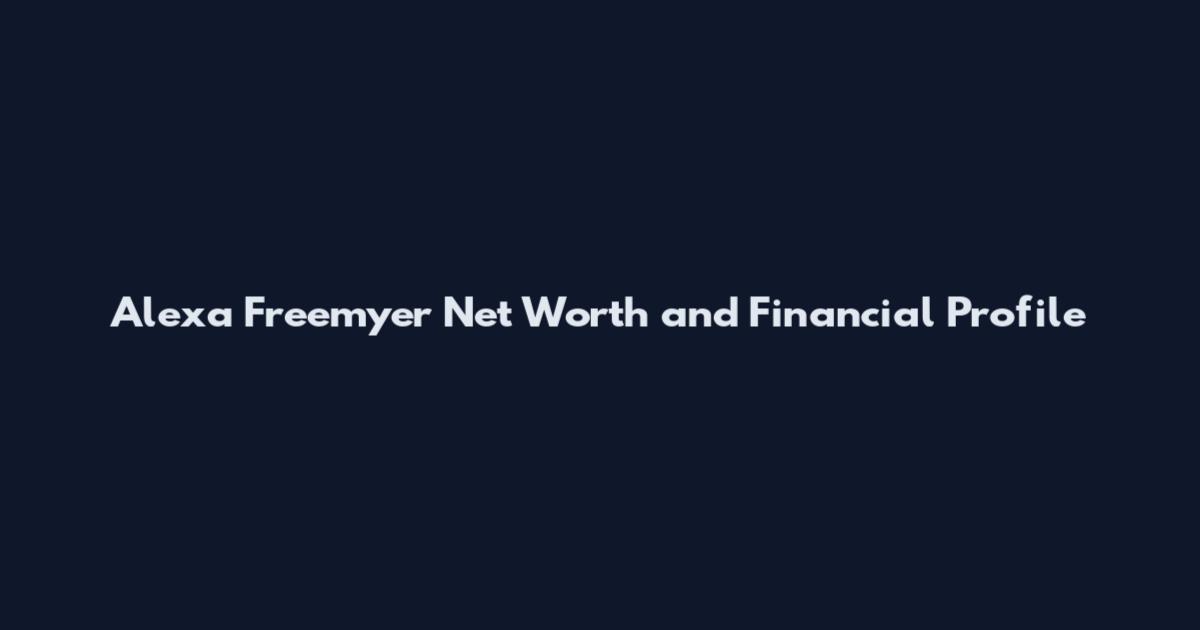 Alexa Freemyer Net Worth and Financial Profile