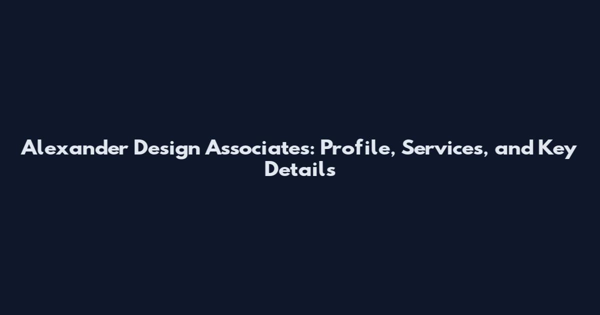 Alexander Design Associates: Profile, Services, and Key Details