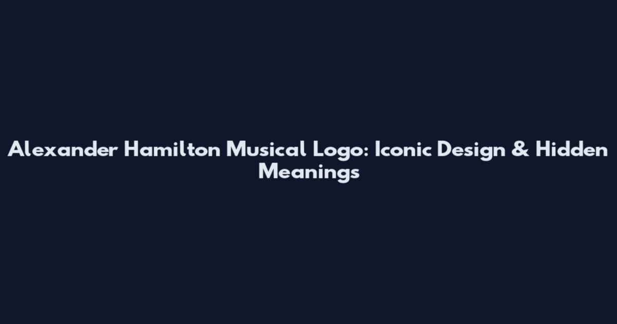 Alexander Hamilton Musical Logo: Iconic Design & Hidden Meanings
