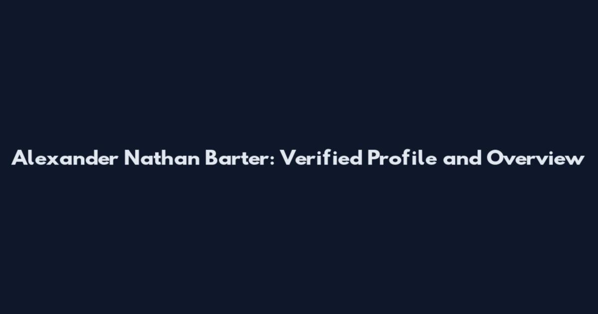Alexander Nathan Barter: Verified Profile and Overview