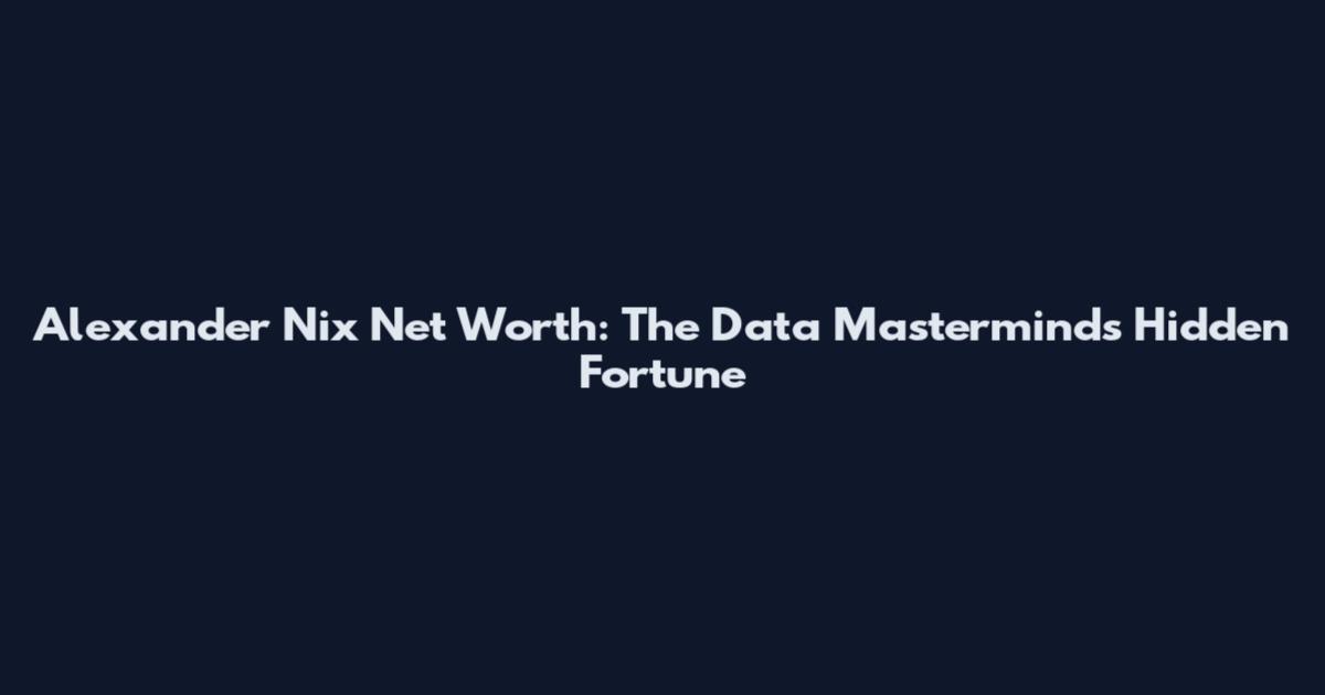 Alexander Nix Net Worth: The Data Mastermind's Hidden Fortune