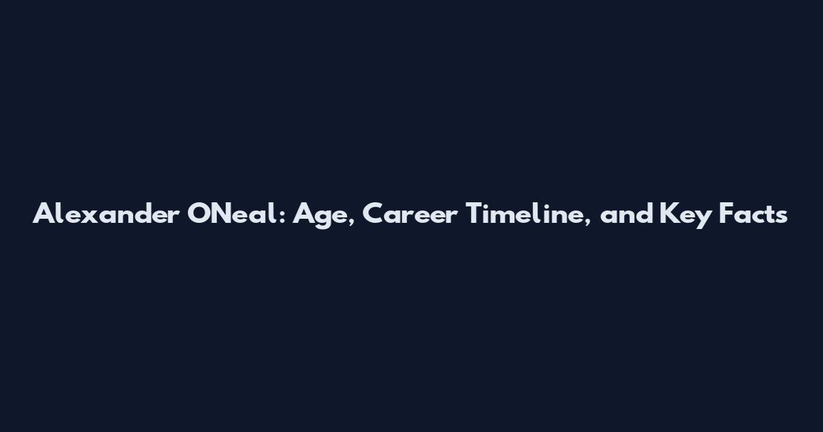Alexander O'Neal: Age, Career Timeline, and Key Facts